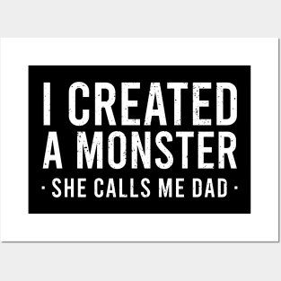 I Created A Monster She Calls Me Dad Posters and Art